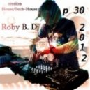 Roby B. - Dj set 2012 p 30 2012 (Tech-Houseuse Session)