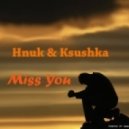 Hnuk & Ksushka - Miss you
