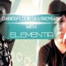 Elementia - Dancefloor Destroyers with Elementia 003