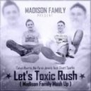 Calvin Harris, Ne-Yo vs Jewelz feat. Scott Sparks - Let\'s Toxic Rush (Madison Family Mash Up)