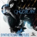 Xilent - Choose Me 2 (Syntheticsax Bootleg)
