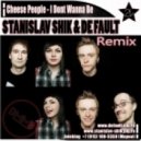 Cheese People - I Dont Wanna Be (Stanislav Shik & De Fault Play Off Remix)