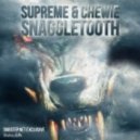 Supreme & Chewie - Snaggletooth