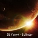 DJ Yanyk - Splinter ()