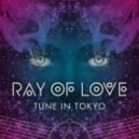 Tune In Tokyo - Ray Of Love