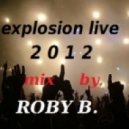 Rooby B. - Explosion Live 2012