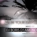 Dj Boris D1AMOND - Ibiza In Your Ears vol.2