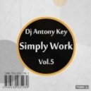 Dj Antony Key - Simply Work Vol.5