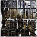 Bon Iver - Woods (Zeds Dead Remix)