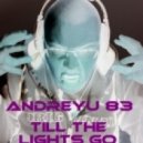 ANDREYU 83 - TILL THE LIGHTS GO OUT