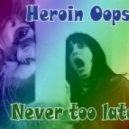 Heroin_Oops! - Never too late
