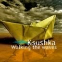 Ksushka - Walking the waves