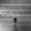 TOTTE - Im Losing You