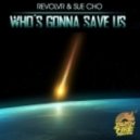 Revolvr & Sue Cho - Who's Gonna Save Us