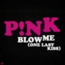 P!nk - Blow Me (One Last Kiss)