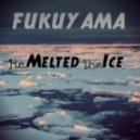 Fukuyama - He Melted The Ice