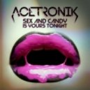 Acetronik - Sex and Candy Is Yours Tonight [Sychosis ReFunk]