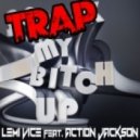Lemi Vice feat. Action Jackson - Trap My Bitch Up