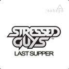 Stressed Guys - Last Supper (Original Mix)