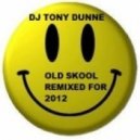 DJ Tony Dunne - Old Skool Remixed For 2012 ()