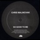 Chris Malinchak - So Good To Me ()