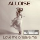 Alloise - Love Me Or Leave Me