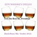 Edy Whiskey Deejay - Feel The Beat Mr. President (Dutch House Mix - October 2012)by ()