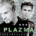 Plazma - Take My Love