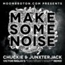 Chuckie & Junxterjack - Make Some Noise (Victor Niglio\'s "I Do What I Want" Remix)