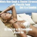 Niels Van Gogh & Daniel Strauss vs. Plastik Funk - Set It e Samba (Dj Switch & Dj Selenium Mash Up)