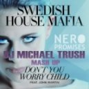 Nero, Swedish House Mafia feat. John Martin - Promises, Don\'t You Worry Child (DJ Michael Trush Mash Up)