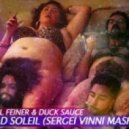 Michael Feiner & Duck Sauce - Big Bad Soleil (Sergei Vinni Mash Up)