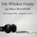 Edy Whiskey Deejay - Jay Mexx Best Music (Tech House Mix - November 2012)
