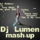 Max Robbers vs Tony White vs. Coffee & Honey feat. Alexandra - No good 3000 & This Is My Love (Dj Lumen Mash-up)