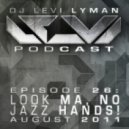 Levi Lyman - Episode 26: Look Ma, No Jazz Hands! (August 31st, 2011)