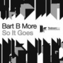 Bart B More - So It Goes