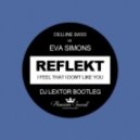 Reflekt feat. Delline Bass vs. Eva Simons - I Feel That I Don\'t Like You (Dj Lextor Bootleg)