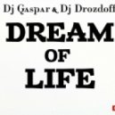 Dj Gaspar & Dj Drozdoff - Dream of Life