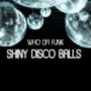 Who Da funk - Shiny Disco Balls