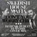 Swedish House Mafia feat John Martin - Don\'t You Worry Child (Dj Denis Rublev & DJ ANTON cover mix)