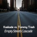 Kaskade vs. Tommy Trash - Empty Streets Cascade