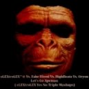 eLEXtroLEX™® Vs. Fake Blood Vs. HighBeatz Vs. Oryon - Let\'s Go Apeman (eLEXtroLEX Yes No 3PL3 Mashups)