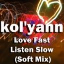 Kol\'yann - Love Fast Listen Slow (Soft Mix)