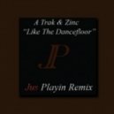 A-Trak & Zinc - Like The Dancefloor (Jus Playin Remix)