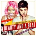 Justin Bieber feat. Nicki Minaj - Beauty And A Beat (DJ Igor PradAA Remix)