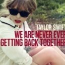 Taylor Swift - We Are Never Ever Getting Back Together (Patrolla Remix)