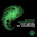 Groove Phenomenon - Everybody Be Somebody