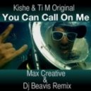 Kishe & Ti.M. Original - You Can Call On Me (Max Creative & Dj Beavis Remix)