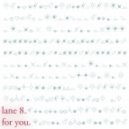 Lane 8 - For You