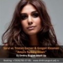 Sarvi vs. Tristan Garner & Gregori Klosman - Amore Fucking Down (Dj Dmitry August Mash Up)